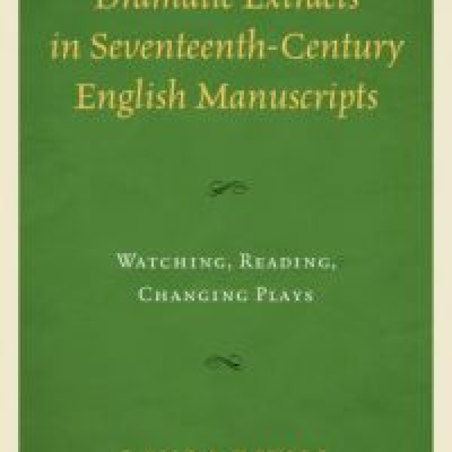 Dramatic Extracts in Seventeenth-Century English Manuscripts
