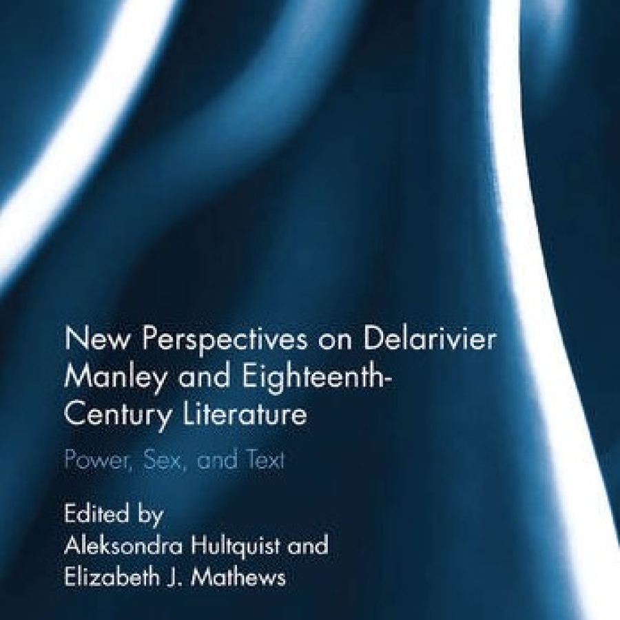 New Perspectives on Delarivier Manley and Eighteenth-Century Literature