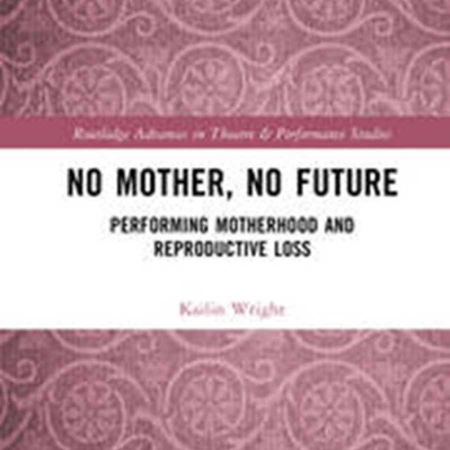 No Mother, No Future: Performing Motherhood and Reproductive Loss