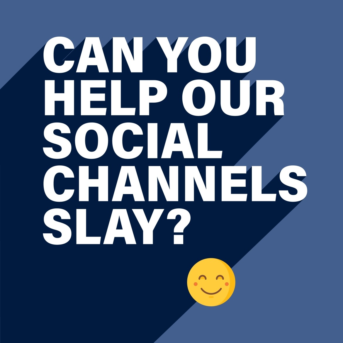 A graphic reading &quot;Can you help our social channels slay?&quot; With a cheeky smile emoji.