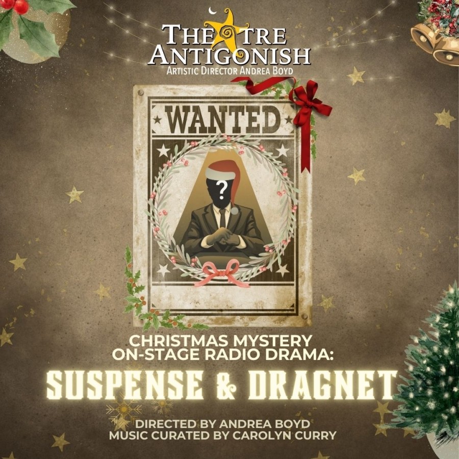  The uploaded image is a promotional poster for a Christmas mystery on-stage radio drama titled "Suspense & Dragnet" by Theatre Antigonish, directed by Andrea Boyd with music curated by Carolyn Curry.