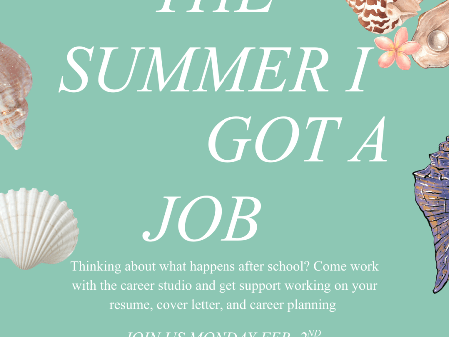 The Summer I Got a Job- Thinking about what happens after school? Come work with the career studio and get support working on your resume, cover letter, and career planning. Join us Monday, February 2nd from 7-9pm in the Bloomfield Cafe.