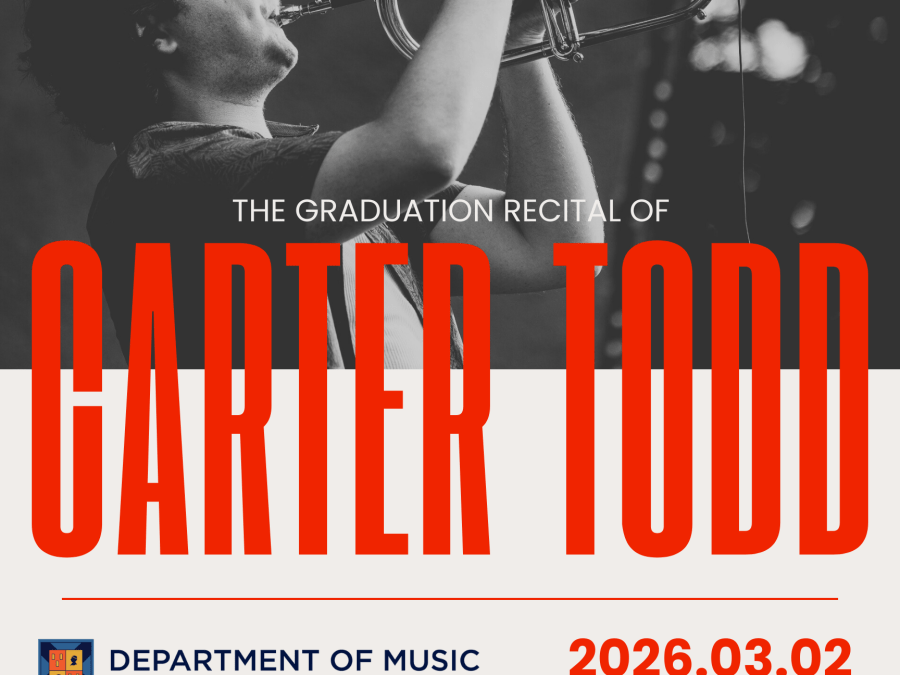 March 2, 2026 @ 8pm - CARTER TODD Graduation Recital (Schwartz Auditorium)